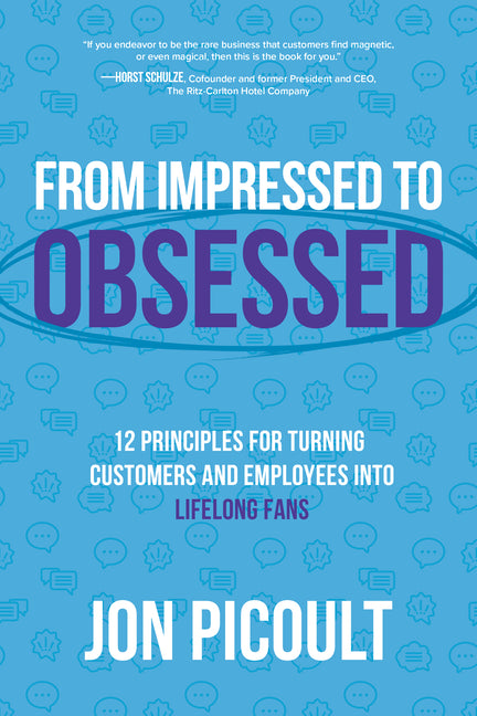 From Impressed to Obsessed: 12 Principles for Turning Customers and Employees Into Lifelong Fans