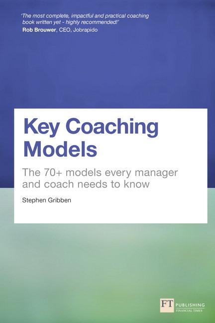 Key Coaching Models: The 70+ Models Every Manager and Coach Needs to Know