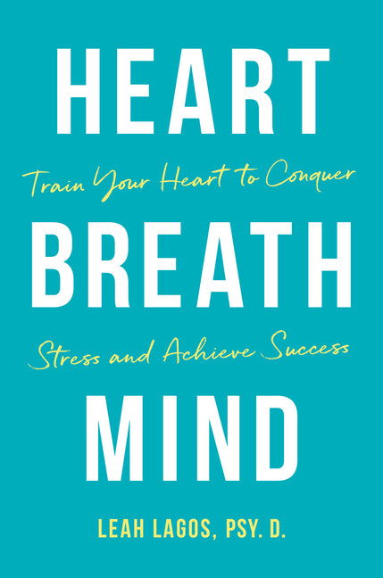 Heart Breath Mind: Train Your Heart to Conquer Stress and Achieve Success