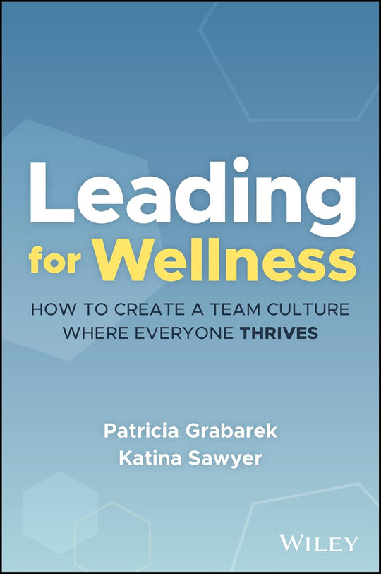 Leading for Wellness: How to Create a Team Culture Where Everyone Thrives