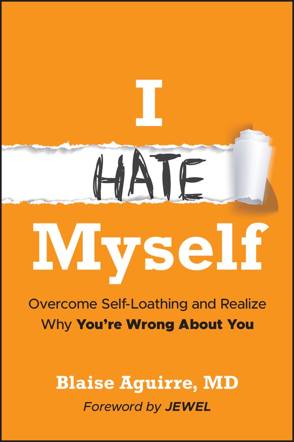 I Hate Myself: Overcome Self-Loathing and Realize Why You're Wrong about You