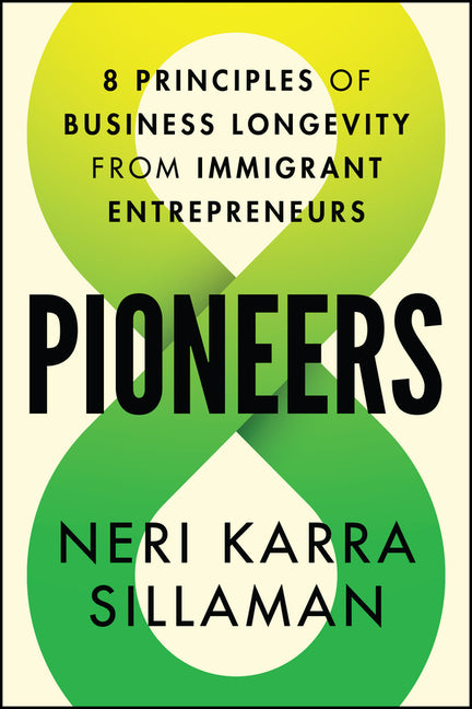 Pioneers: 8 Principles of Business Longevity from Immigrant Entrepreneurs