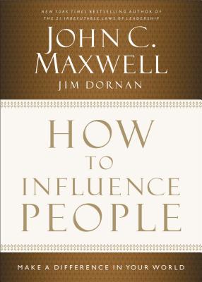 How to Influence People: Make a Difference in Your World