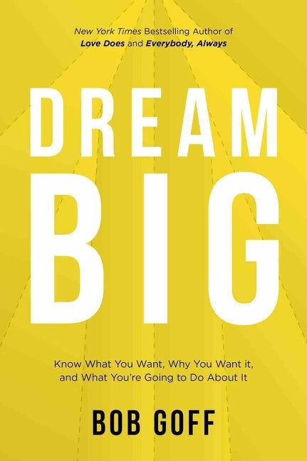 Dream Big: Know What You Want, Why You Want It, and What You're Going to Do About It (Itpe)