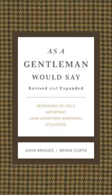 As a Gentleman Would Say Revised and Expanded: Responses to Life's Important (and Sometimes Awkward) Situations (Enlarged)