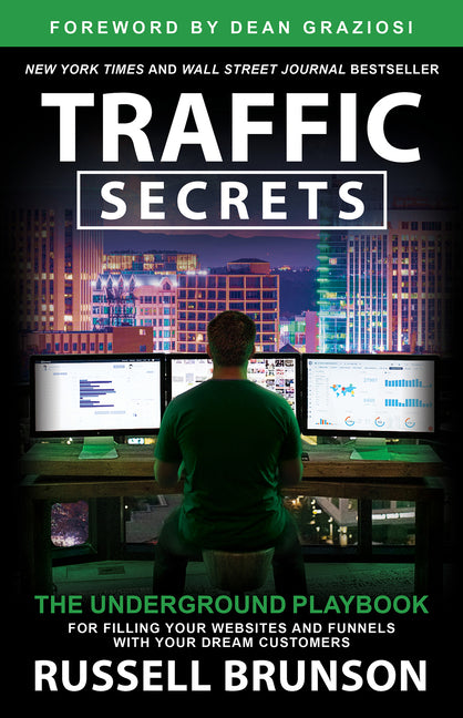 Traffic Secrets: The Underground Playbook for Filling Your Websites and Funnels with Your Dream Customers