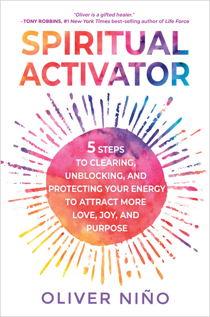 Spiritual Activator: 5 Steps to Clearing, Unblocking, and Protecting Your Energy to Attract More Love, Joy, and Purpose