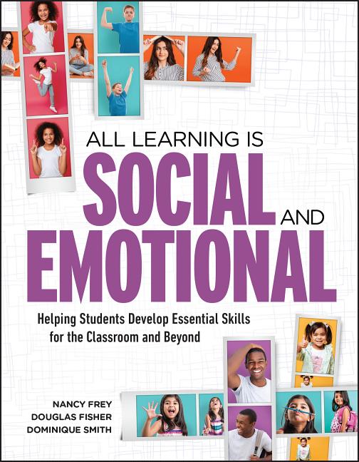 All Learning Is Social and Emotional: Helping Students Develop Essential Skills for the Classroom and Beyond