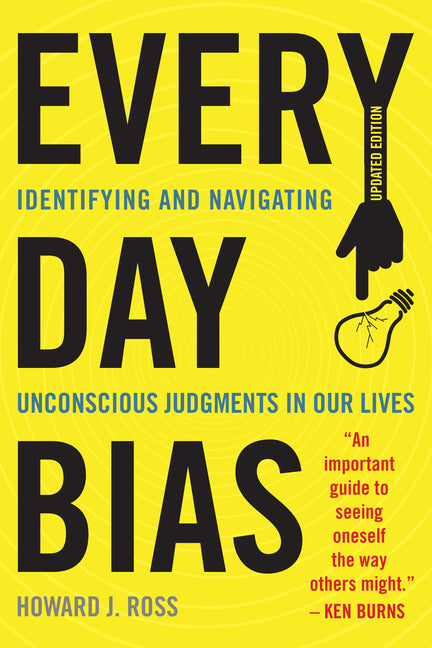 Everyday Bias: Identifying and Navigating Unconscious Judgments in Our Daily Lives (Updated)