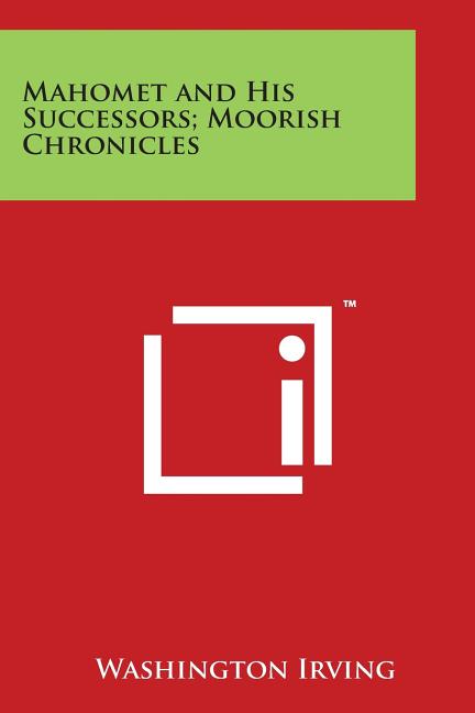 Mahomet and His Successors; Moorish Chronicles