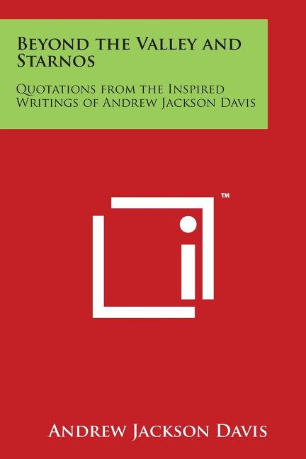 Beyond the Valley and Starnos: Quotations from the Inspired Writings of Andrew Jackson Davis