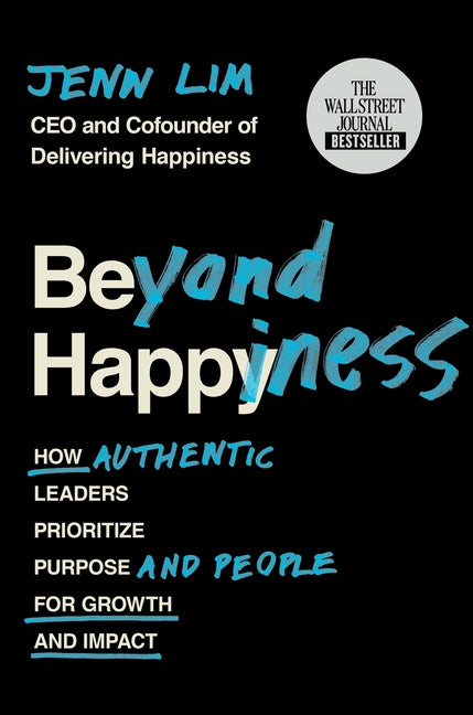 Beyond Happiness: How Authentic Leaders Prioritize Purpose and People for Growth and Impact