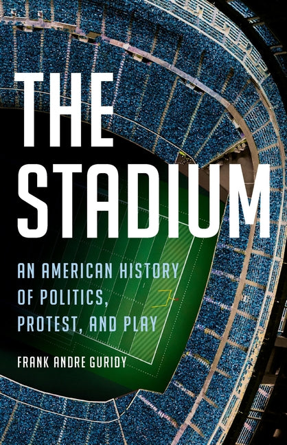 Stadium: An American History of Politics, Protest, and Play