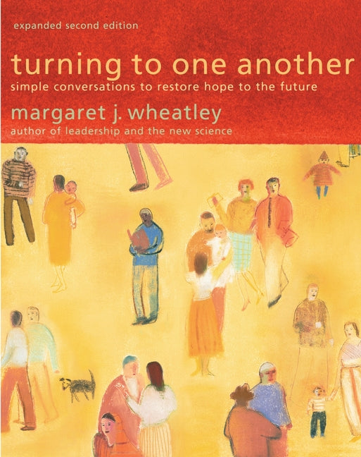 Turning to One Another: Simple Conversations to Restore Hope to the Future (Expanded)