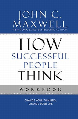 How Successful People Think: Change Your Thinking, Change Your Life (Workbook)