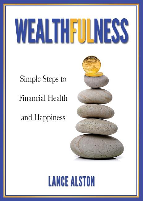 Wealthfulness: Simple Steps to Financial Health and Happiness