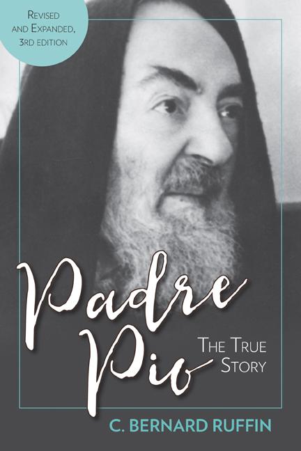 Padre Pio: The True Story, Revised and Expanded, 3rd Edition