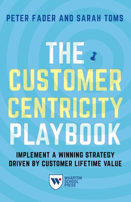 Customer Centricity Playbook: Implement a Winning Strategy Driven by Customer Lifetime Value