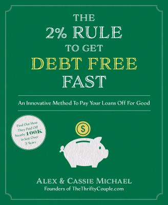 2% Rule to Get Debt Free Fast: An Innovative Method to Pay Your Loans Off for Good