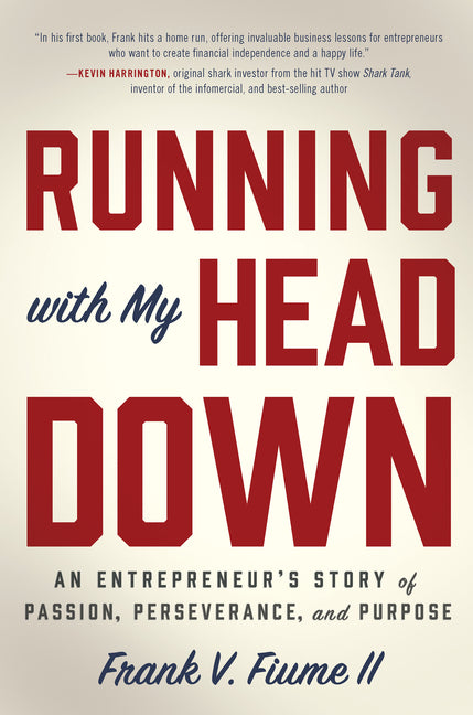 Running with My Head Down: An Entrepreneur's Story of Passion, Perseverance, and Purpose