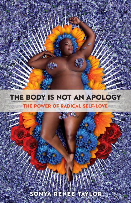 Body Is Not an Apology: The Power of Radical Self-Love