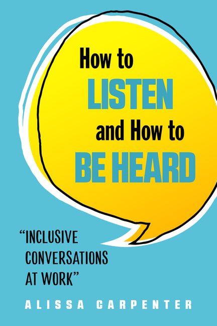 How to Listen and How to Be Heard: Inclusive Conversations at Work