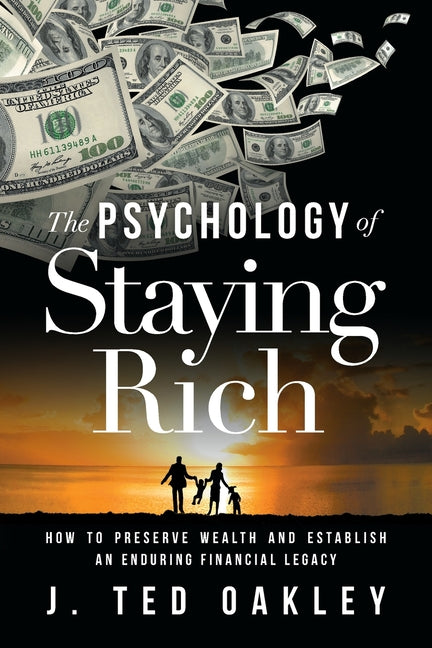 Psychology of Staying Rich: How to Preserve Wealth and Establish an Enduring Financial Legacy