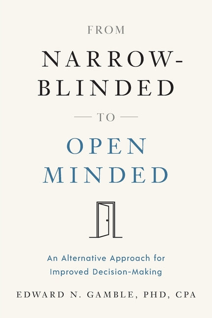 From Narrow-Blinded to Open Minded: An Alternative Approach for Improved Decision-Making