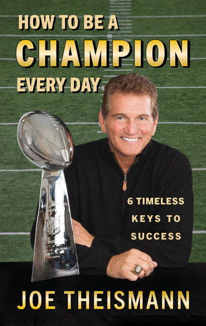 How to be a Champion Every Day: 6 Timeless Keys to Success