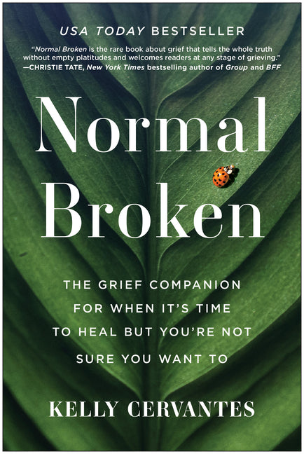 Normal Broken: The Grief Companion for When It's Time to Heal But You're Not Sure You Want to