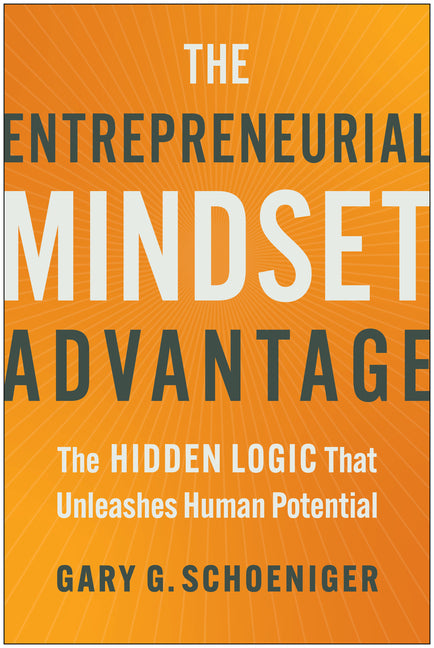 Entrepreneurial Mindset Advantage: The Hidden Logic That Unleashes Human Potential