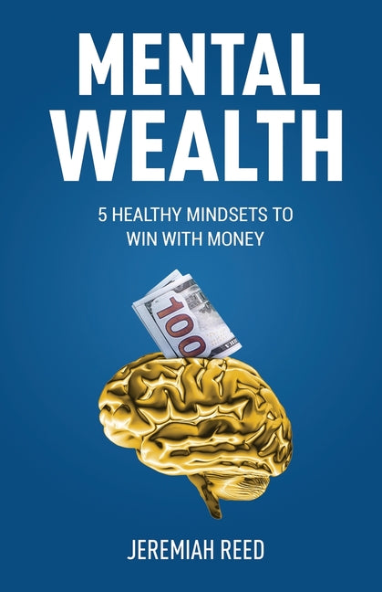 Mental Wealth: 5 Healthy Mindsets to Win With Money