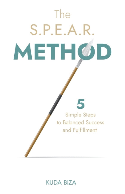 S.P.E.A.R. Method: 5 Simple Steps to Balanced Success and Fulfillment