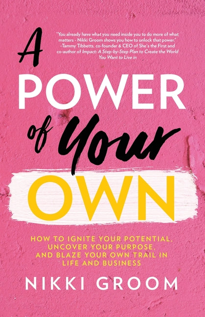 Power of Your Own: How to Ignite Your Potential, Uncover Your Purpose, and Blaze Your Own Trail in Life and Business