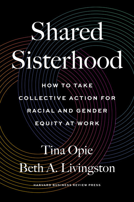 Shared Sisterhood: How to Take Collective Action for Racial and Gender Equity at Work