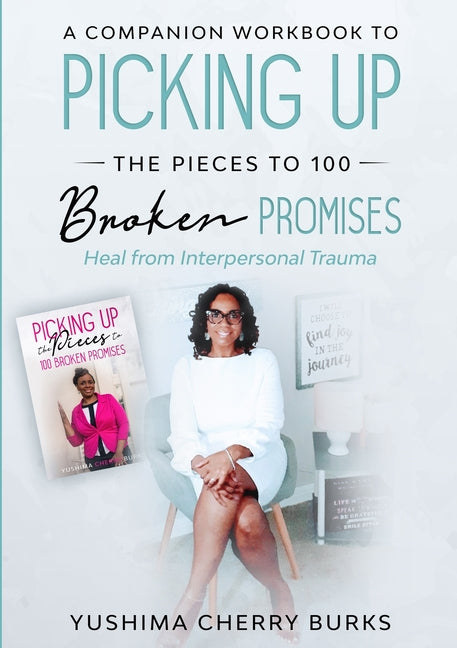 Companion Workbook to Picking up the Pieces to 100 Broken Promises: Heal from Interpersonal Trauma