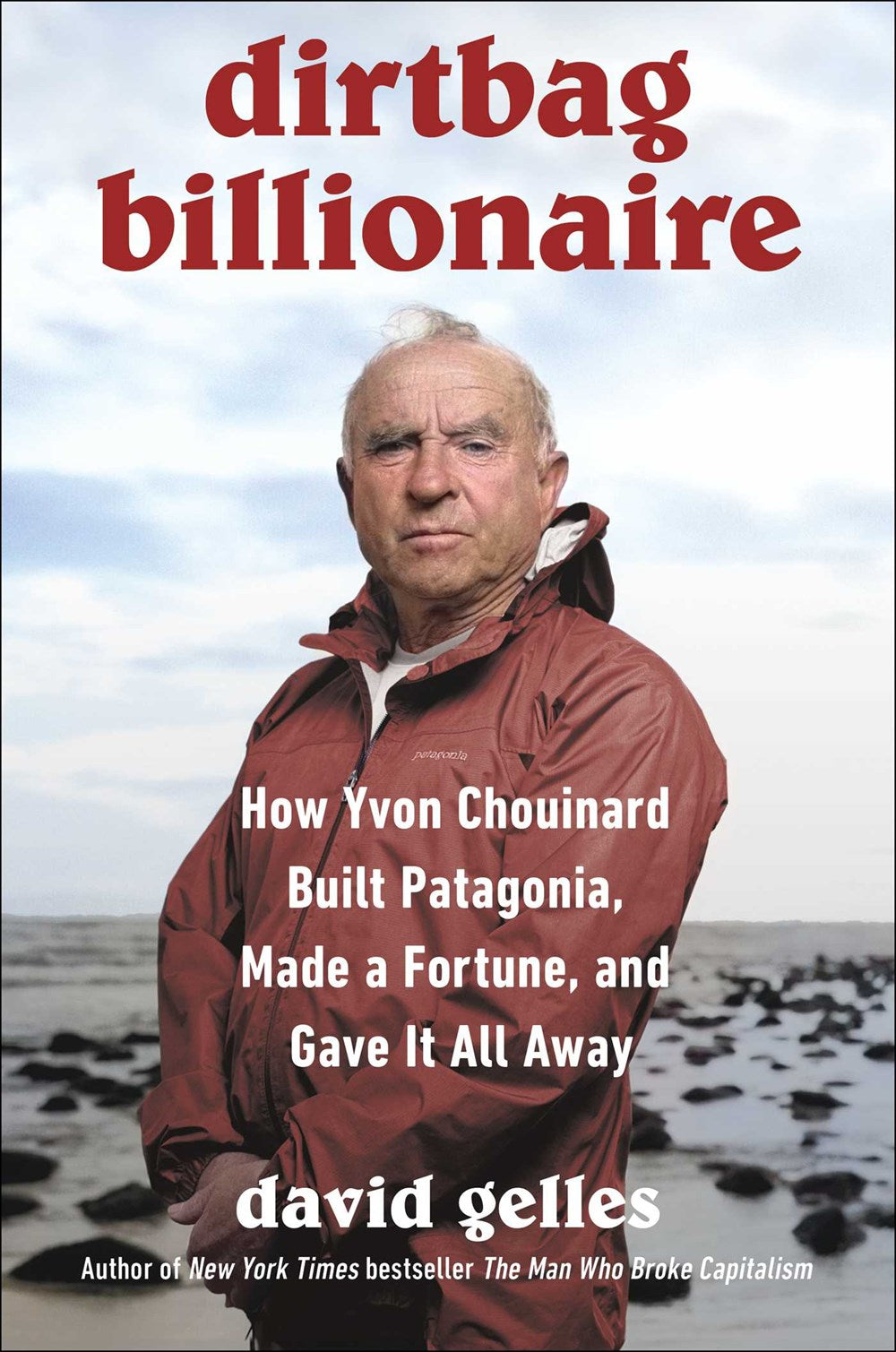 Dirtbag Billionaire: How Yvon Chouinard Built Patagonia, Made a Fortune, and Gave It All Away