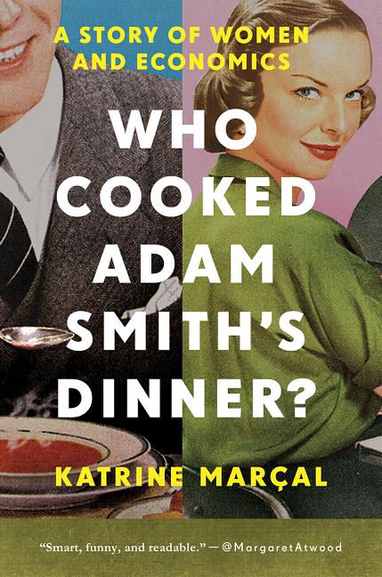 Who Cooked Adam Smith's Dinner?: A Story of Women and Economics