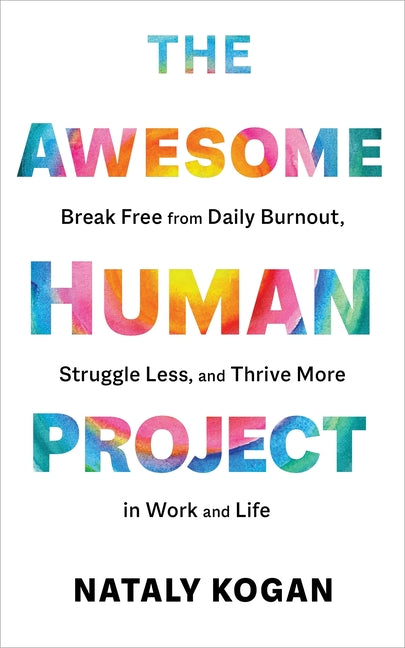 Awesome Human Project: Break Free from Daily Burnout, Struggle Less, and Thrive More in Work and Life