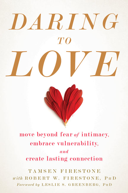 Daring to Love: Move Beyond Fear of Intimacy, Embrace Vulnerability, and Create Lasting Connection