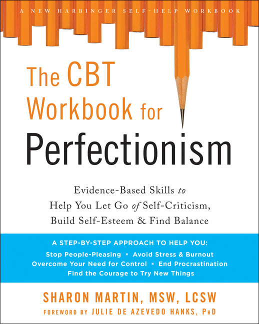 CBT Workbook for Perfectionism: Evidence-Based Skills to Help You Let Go of Self-Criticism, Build Self-Esteem, and Find Balance