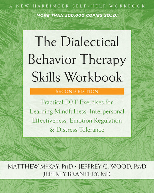 Dialectical Behavior Therapy Skills Workbook: Practical Dbt Exercises for Learning Mindfulness, Interpersonal Effectiveness, Emotion Regulation, and D