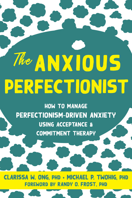 Anxious Perfectionist: How to Manage Perfectionism-Driven Anxiety Using Acceptance and Commitment Therapy