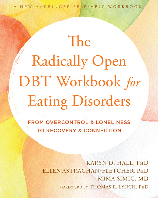 Radically Open Dbt Workbook for Eating Disorders: From Overcontrol and Loneliness to Recovery and Connection