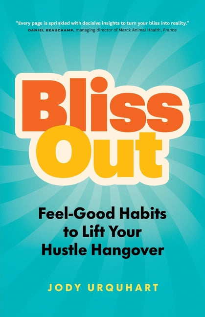 Bliss Out: Feel-Good Habits to Lift Your Hustle Hangover