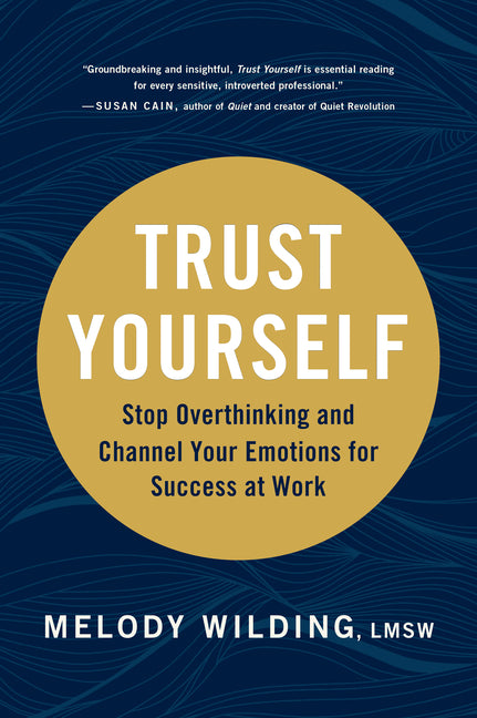 Trust Yourself: Stop Overthinking and Channel Your Emotions for Success at Work