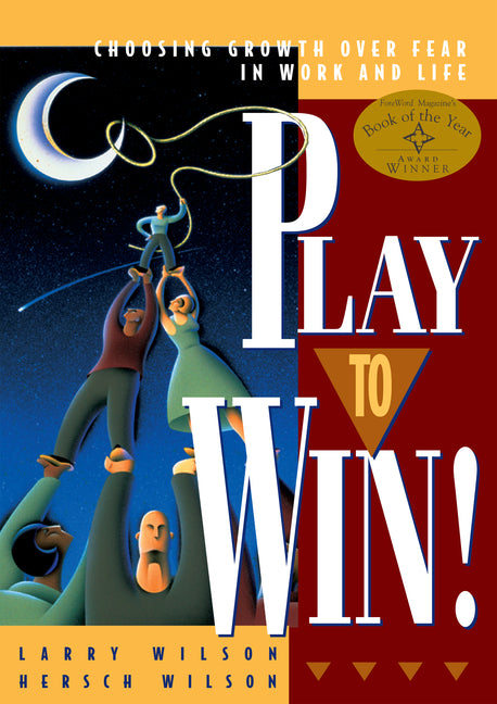 Play to Win: Choosing Growth Over Fear in Work and Life (Revised)