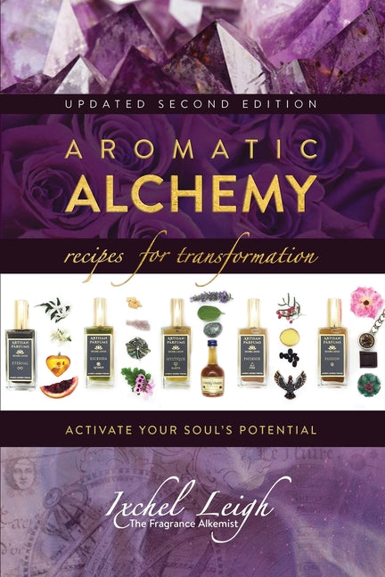 Aromatic Alchemy: Recipes for Transformation Activate Your Soul's Potential (Updated Second)