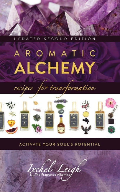 Aromatic Alchemy: Recipes for Transformation Activate Your Soul's Potential (Updated Second)