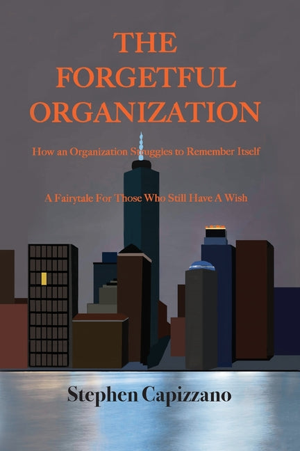 Forgetful Organization: How an Organization Struggles to Remember Itself